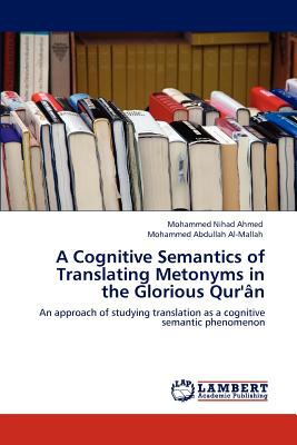 Cognitive Semantics of Translating Metonyms in the Glorious Qur'ï¿½n N/A 9783845479361 Front Cover