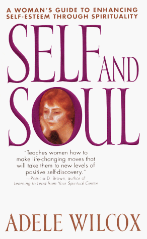 Self and Soul A Woman's Guide to Enhancing Self-Esteem Through Spirituality N/A 9780061097362 Front Cover