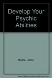 Develop Your Psychic Abilities : And Get Them to Work for You in Your Daily Life N/A 9780132054362 Front Cover