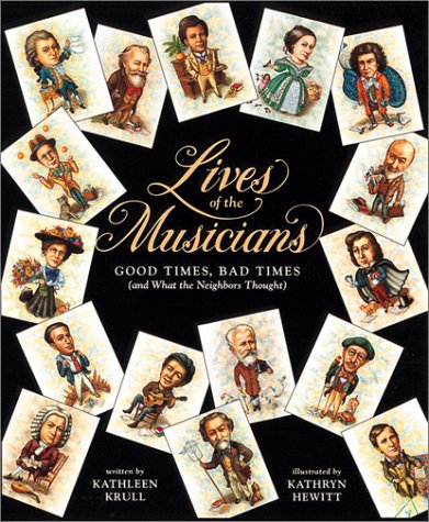 Lives of the Musicians Good Times, Bad Times (and What the Neighbors Thought)  1993 9780152164362 Front Cover