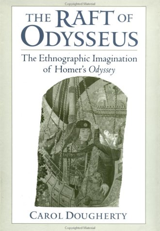 Raft of Odysseus The Ethnographic Imagination of Homer's Odyssey  2001 9780195130362 Front Cover