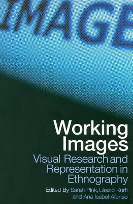 Working Images Visual Research and Representation in Ethnography  2004 9780203769362 Front Cover