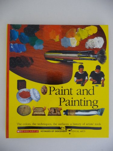 Paint and Painting; The Colors, the Techniques, the Surfaces   1993 9780590476362 Front Cover