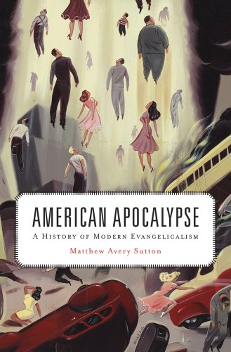 American Apocalypse A History of Modern Evangelicalism  2014 9780674048362 Front Cover