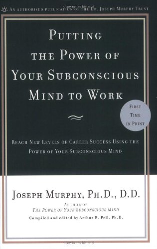 Putting the Power of Your Subconscious Mind to Work Reach New Levels of Career Success Using the Power of Your Subconscious Mind  2009 9780735204362 Front Cover