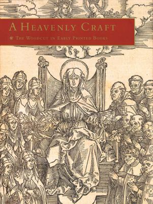 Heavenly Craft The Woodcut in Early Printed Books  2004 9780807615362 Front Cover