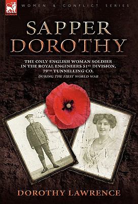 Sapper Dorothy The Only English Woman Soldier in the Royal Engineers 51st Division, 79th Tunnelling Co. During the First World War N/A 9780857061362 Front Cover