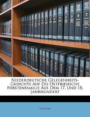 Niederdeutsche Gelegenheits-Gedichte Auf Die Ostfriesische Fï¿½rstenfamilie Aus Dem 17 und 18 Jahrhundert  N/A 9781147565362 Front Cover