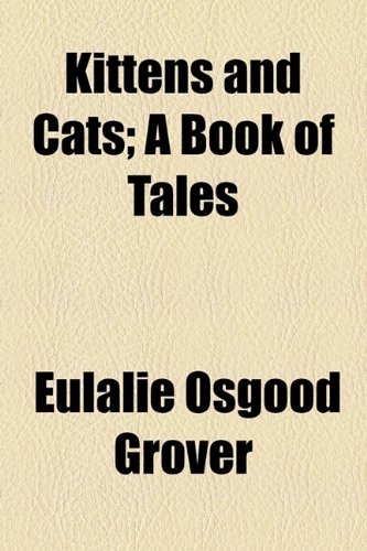 Kittens and Cats; a Book of Tales  2010 9781154578362 Front Cover