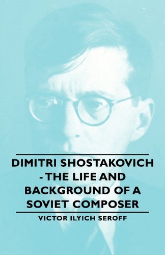 Dimitri Shostakovich - the Life and Background of A Soviet Composer  2007 9781406763362 Front Cover