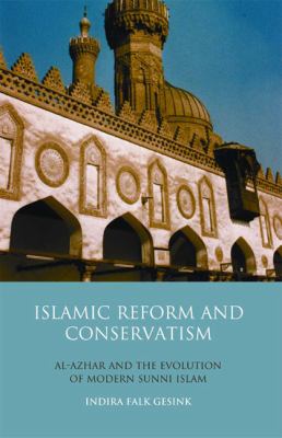 Islamic Reform and Conservatism Al-Azhar and the Evolution of Modern Sunni Islam  2009 9781845119362 Front Cover