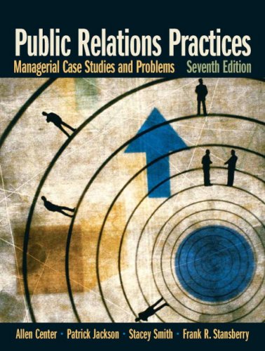 Public Relations Practices Managerial Case Studies and Problems 7th 2008 9780132341363 Front Cover