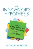 Innovator's Hypothesis How Cheap Experiments Are Worth More Than Good Ideas  2014 9780262028363 Front Cover
