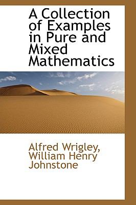 A Collection of Examples in Pure and Mixed Mathematics:   2008 9780559144363 Front Cover