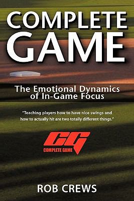 Complete Game The Emotional Dynamics of in-Game Focus  2007 9780595432363 Front Cover