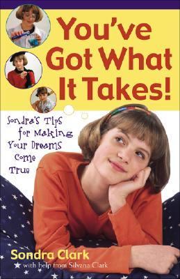 You've Got What It Takes! : Sondra's Tips for Making Your Dreams Come True  2002 9780800758363 Front Cover