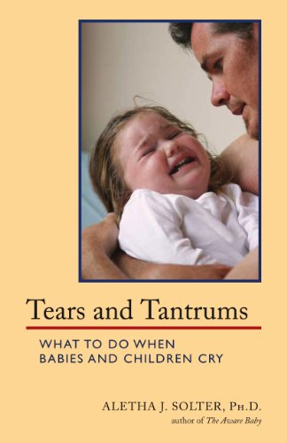 Tears and Tantrums What to Do When Babies and Children Cry  1998 9780961307363 Front Cover