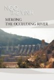 Mekong-the Occluding River The Tale of a River  2010 9781450239363 Front Cover
