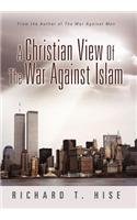 A Christian View of the War Against Islam:   2012 9781462713363 Front Cover