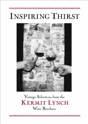 Inspiring Thirst Vintage Selections from the Kermit Lynch Wine Brochure  2004 9781580086363 Front Cover