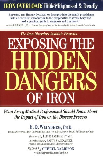 Exposing the Hidden Dangers of Iron What Every Medical Professional Should Know about the Impact of Iron on the Disease Process  2004 9781581823363 Front Cover