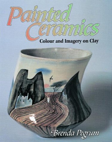 Painted Ceramics Colour and Imagery on Clay  1999 9781861262363 Front Cover
