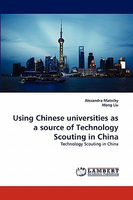 Using Chinese Universities As a Source of Technology Scouting in Chin  N/A 9783843354363 Front Cover