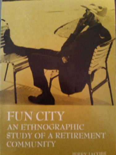 Fun City : An Ethnographic Study of a Retirement Community  1974 9780030019364 Front Cover