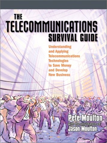 Telecommunications Survival Guide Understanding and Applying Telecommunications Technologies to Save Money and to Develop New Business  2001 9780130281364 Front Cover