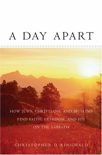 Day Apart How Jews, Christians, and Muslims Find Faith, Freedom, and Joy on the Sabbath  2007 9780195165364 Front Cover