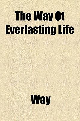 Way Ot Everlasting Life  N/A 9780217401364 Front Cover