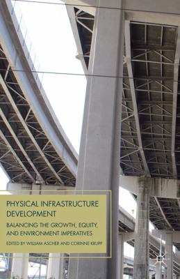 Physical Infrastructure Development Balancing the Growth, Equity, and Environment Imperatives  2011 9780230338364 Front Cover