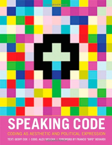 Speaking Code Coding As Aesthetic and Political Expression  2012 9780262018364 Front Cover