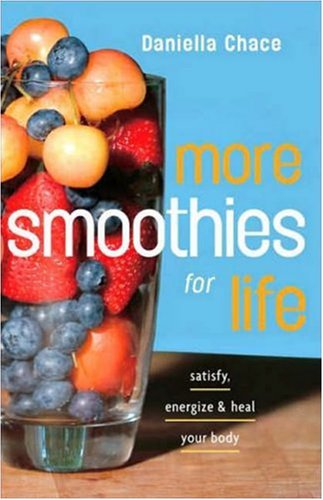 More Smoothies for Life Satisfy, Energize, and Heal Your Body  2007 9780307351364 Front Cover