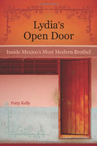 Lydia's Open Door Inside Mexico's Most Modern Brothel  2010 9780520255364 Front Cover