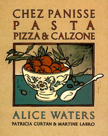 Chez Panisse Pasta, Pizza, and Calzone A Cookbook N/A 9780679755364 Front Cover