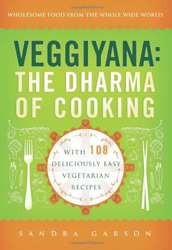 Veggiyana The Dharma of Cooking: with 108 Deliciously Easy Vegetarian Recipes  2011 9780861716364 Front Cover