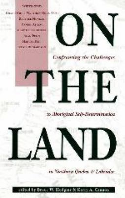 On the Land Confronting the Challenges to Aboriginal Self-Determination N/A 9780969078364 Front Cover