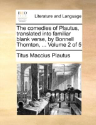 Comedies of Plautus, Translated into Familiar Blank Verse, by Bonnell Thornton N/A 9781140768364 Front Cover