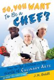 So, You Want to Be a Chef? How to Get Started in the World of Culinary Arts N/A 9781582704364 Front Cover