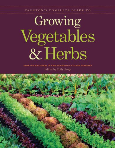 Taunton's Complete Guide to Growing Vegetables and Herbs   2011 9781600853364 Front Cover
