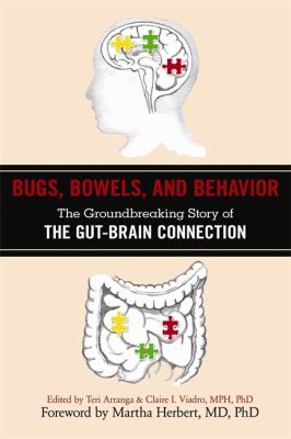 Bugs, Bowels, and Behavior The Groundbreaking Story of the Gut-Brain Connection  2012 9781616087364 Front Cover