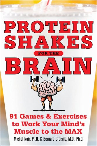 Protein Shakes for the Brain 90 Games and Exercises to Work Your Mind's Muscle to the Max  2009 9780071628365 Front Cover