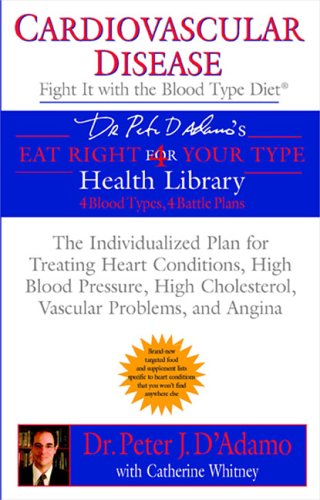 Cardiovascular Disease: Fight It with the Blood Type Diet The Individualized Plan for Treating Heart Conditions, High Blood Pressure, High Cholesterol, Vascular Problems, and Angina N/A 9780425205365 Front Cover