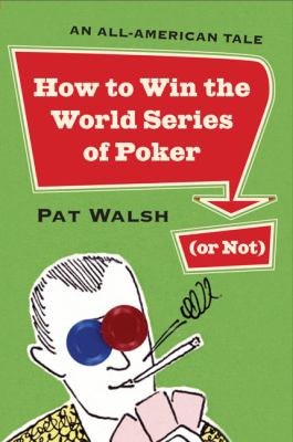 How to Win the World Series of Poker (or Not) An All-American Tale  2006 9780452287365 Front Cover