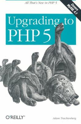 Upgrading to PHP 5 All That's New in PHP 5  2004 9780596006365 Front Cover