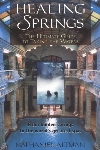 Healing Springs The Ultimate Guide to Taking the Waters  2000 9780892818365 Front Cover