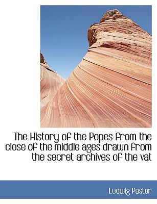 History of the Popes from the Close of the Middle Ages Drawn from the Secret Archives of the Vat  N/A 9781116519365 Front Cover