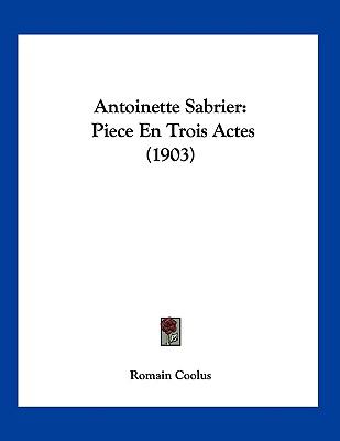 Antoinette Sabrier Piece en Trois Actes (1903) N/A 9781120156365 Front Cover