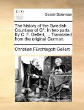 History of the Swedish Countess of G* in Two Parts by C F Gellert, Translated from the Original German  N/A 9781170940365 Front Cover